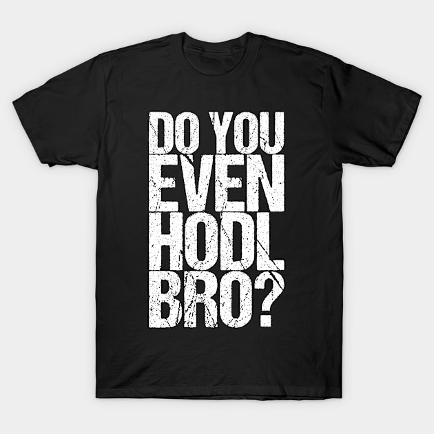 Do You Even Hodl Bro T-Shirt by shirtsbase